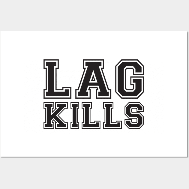 Lag Kills Wall Art by e2productions